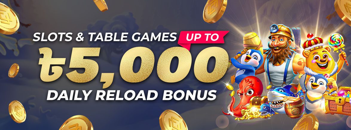 Slots & Table Games 25% Daily Reload Bonus 5,000 BDT